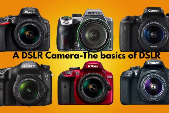 A DSLR Camera-The basics of DSLR